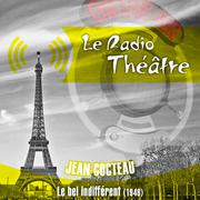 Le Radio Théâtre, Jean Cocteau: Le bel indifférent (1946)