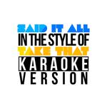 Said It All (In the Style of Take That) [Karaoke Version] - Single专辑