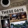 Twaun Dawn - These Days