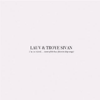 Lauv x Troye Sivan: i'm so tired...
