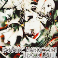 FANATIC HARDCORE -BLACK LABEL-