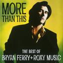 More Than This - The Best Of Bryan Ferry And Roxy Music专辑