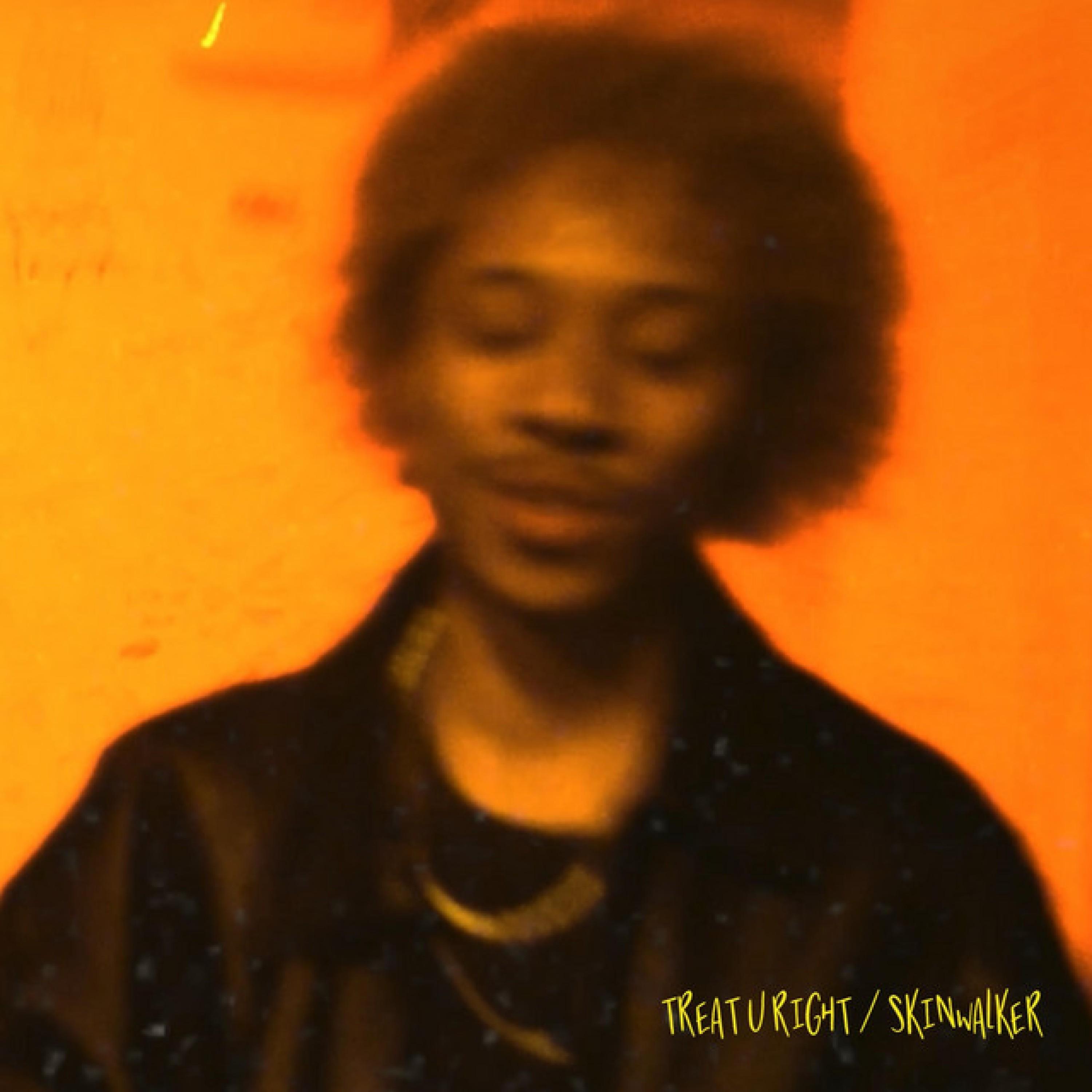 TREAT U RIGHT / SKINWALKER