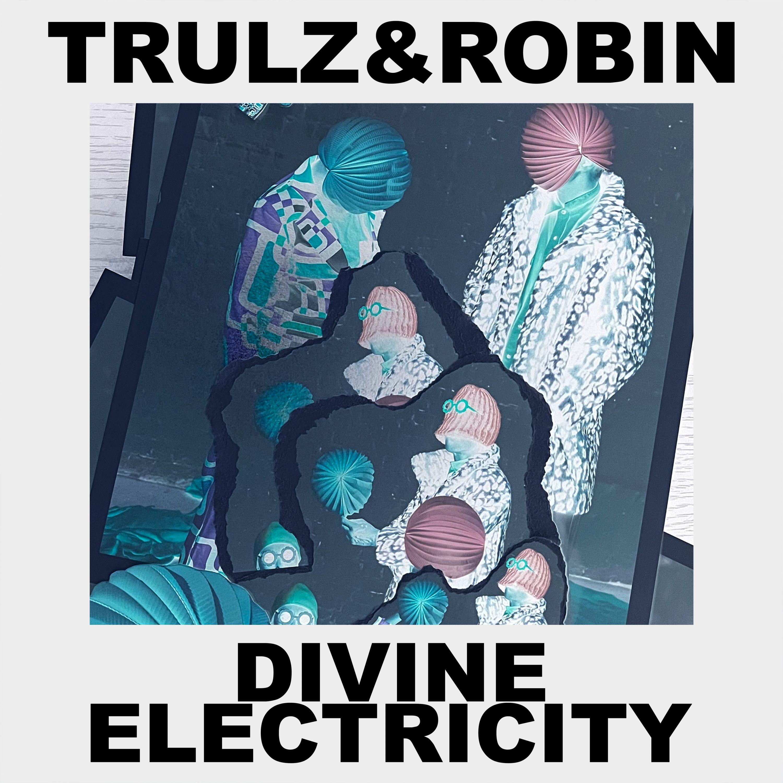 Trulz & Robin - Divine Electricity