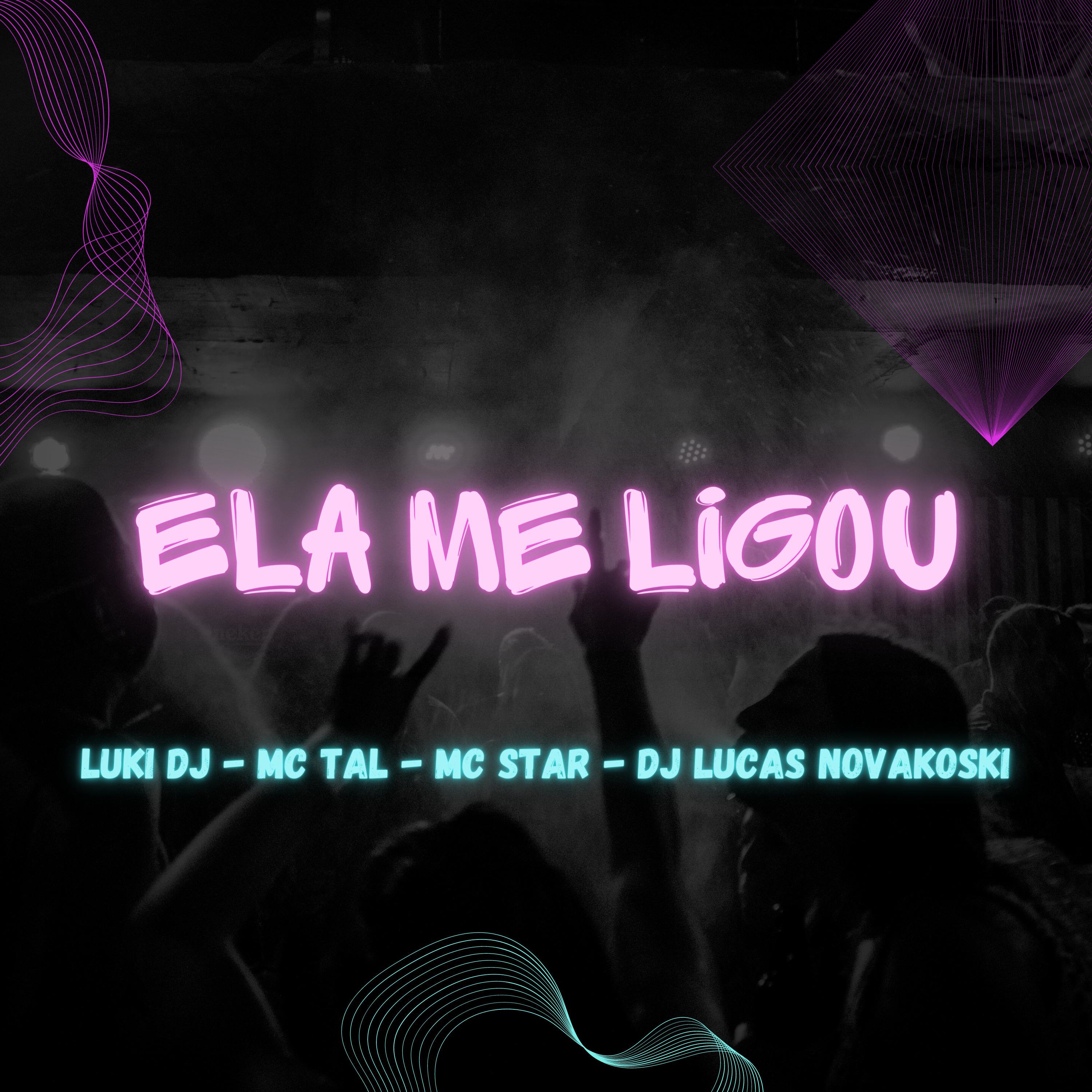 Dj Lucas Novakoski - Ela Me Ligou (feat. MC Star RJ & MC Tal)