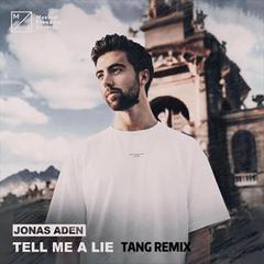 Jonas Aden-Tell Me A Lie (TANG Remix)（TANG唐 remix）