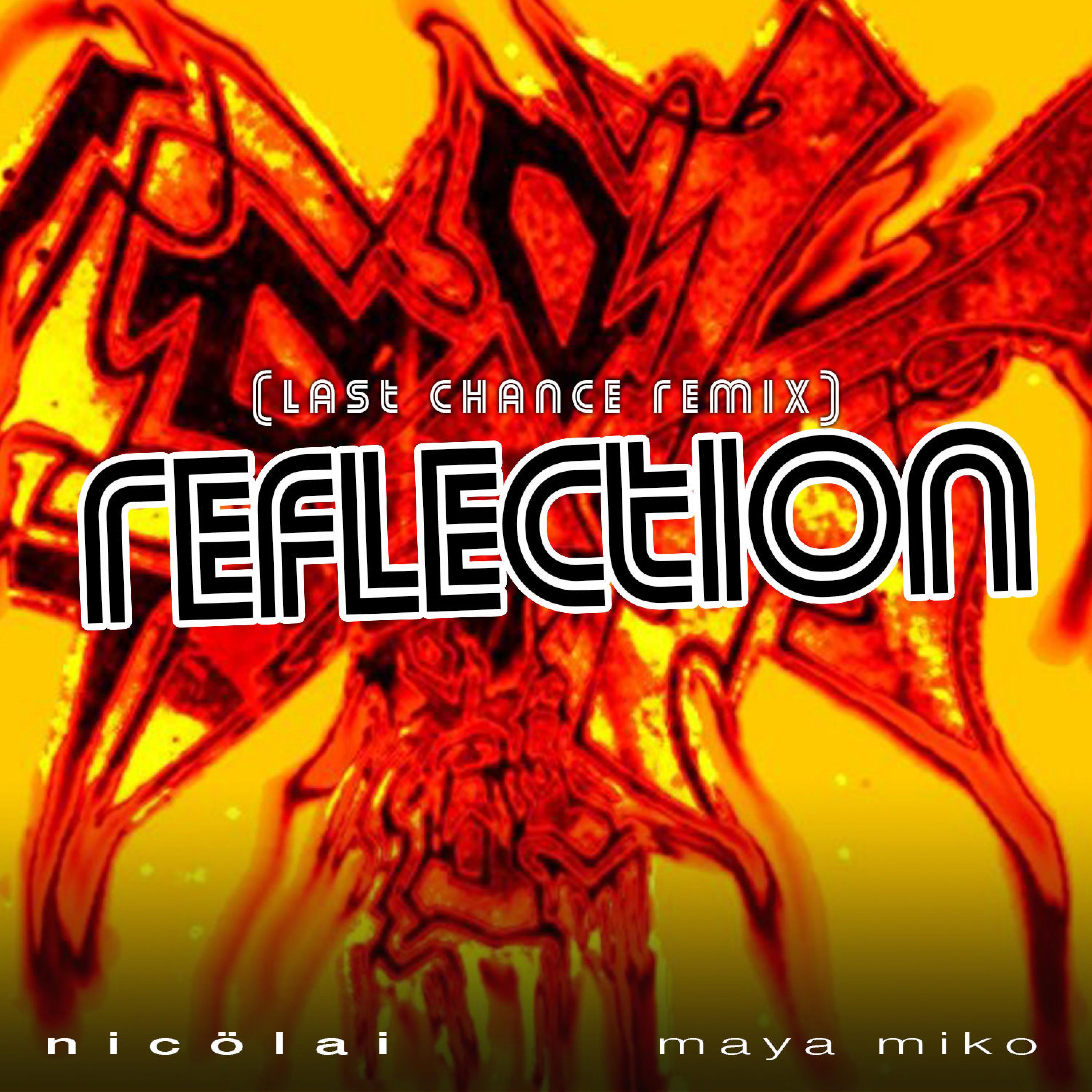Reflection the Last Chance Remix (feat. Maya Miko) (Remix)