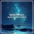 #19 Meditative Alpha Wave Songs