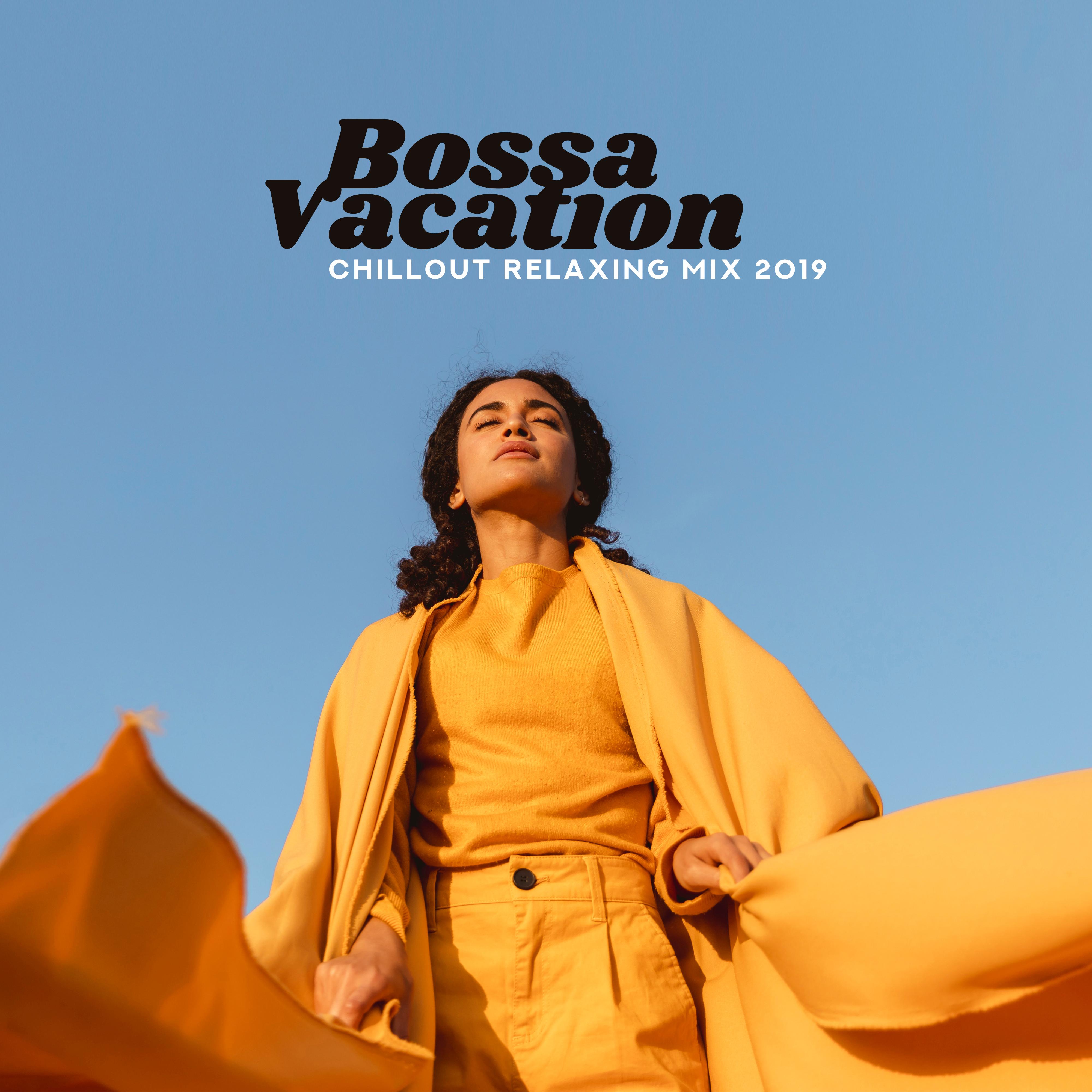 Bossa Vacation Chillout Relaxing Mix 2019 – Collection of Best Chill Out Music for Relaxation, Celebration of Summer Vacation Free Time, Moments of Pure Calm Down, Rest & Relax on the Beach