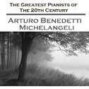 The Greatest Pianists Of The 20th Century - Arturo Benedetti Michelangeli专辑