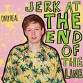 Jerk at the End of the Line (Deluxe)