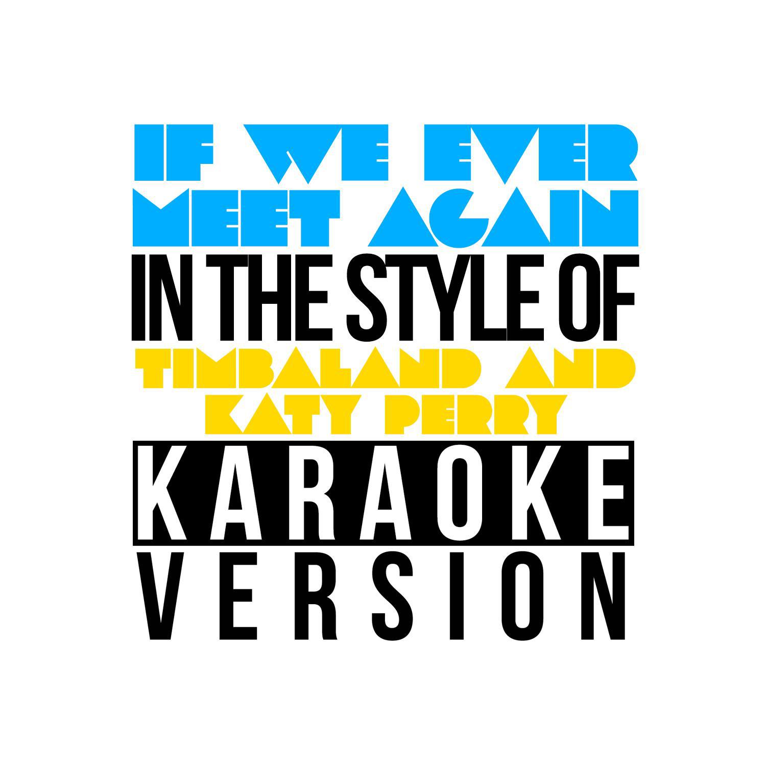 If We Ever Meet Again (In the Style of Timbaland & Katy Perry) [Karaoke Version] - Single专辑