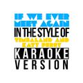 If We Ever Meet Again (In the Style of Timbaland & Katy Perry) [Karaoke Version] - Single