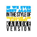 If We Ever Meet Again (In the Style of Timbaland & Katy Perry) [Karaoke Version] - Single专辑