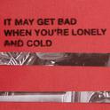 It May Get Bad When You're Lonely and Cold专辑