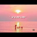 ‘U r my life’