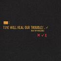 Time Will Heal Your Troubles