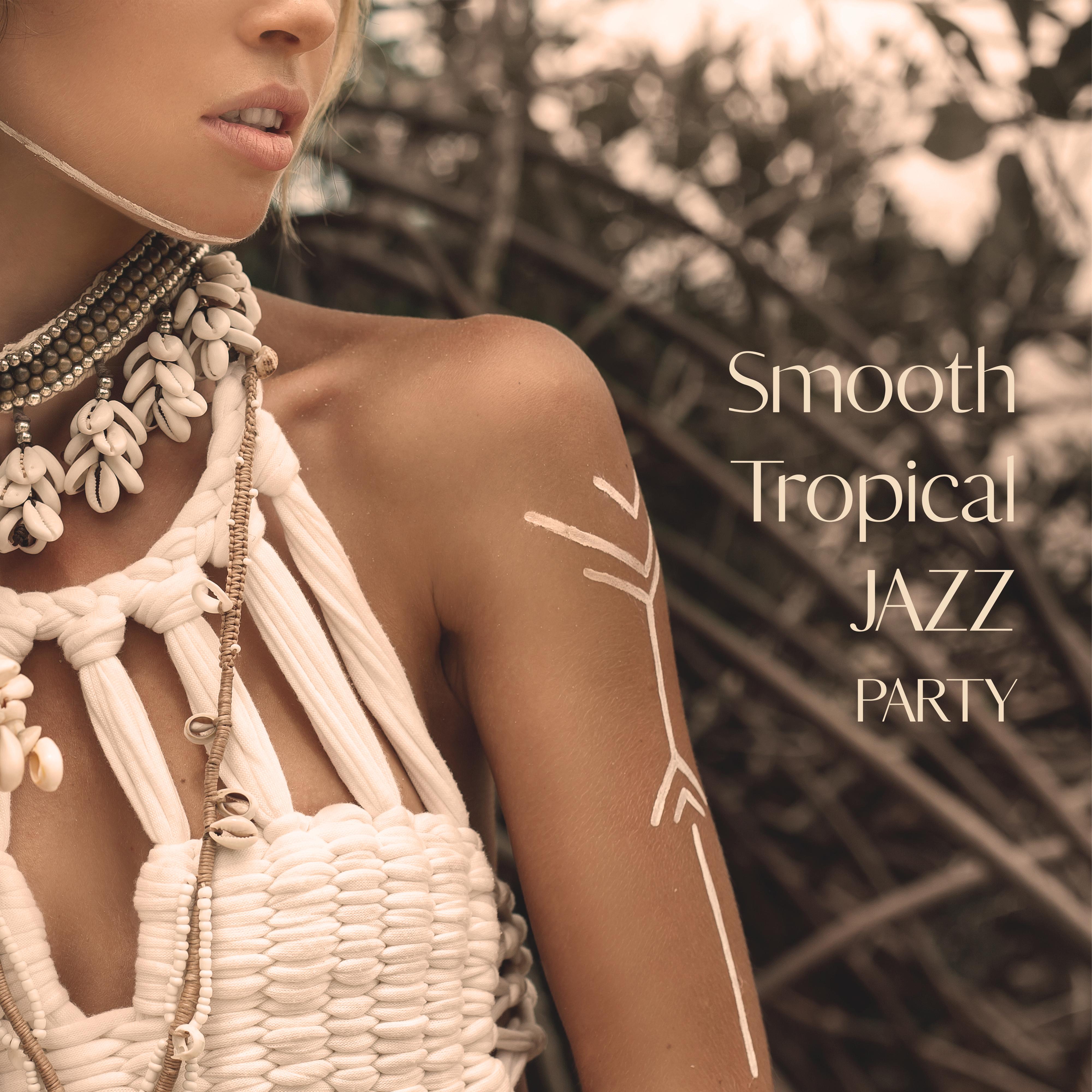 Smooth Tropical Jazz Party – Instrumental Jazz Music for Perfect Chill Mood Party