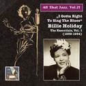 ALL THAT JAZZ, Vol. 21 - "I gotta right to sing the Blues": Billie Holiday – The Essentials, Vol. 1 