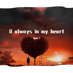 U always in my heart