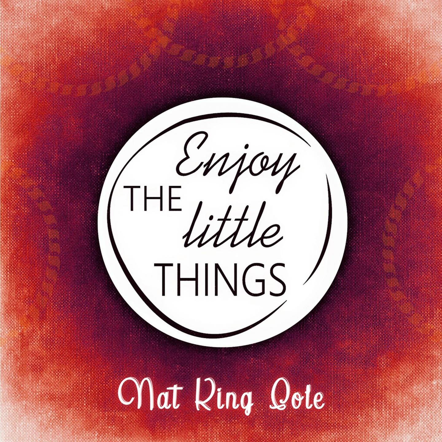 Enjoy The Little Things