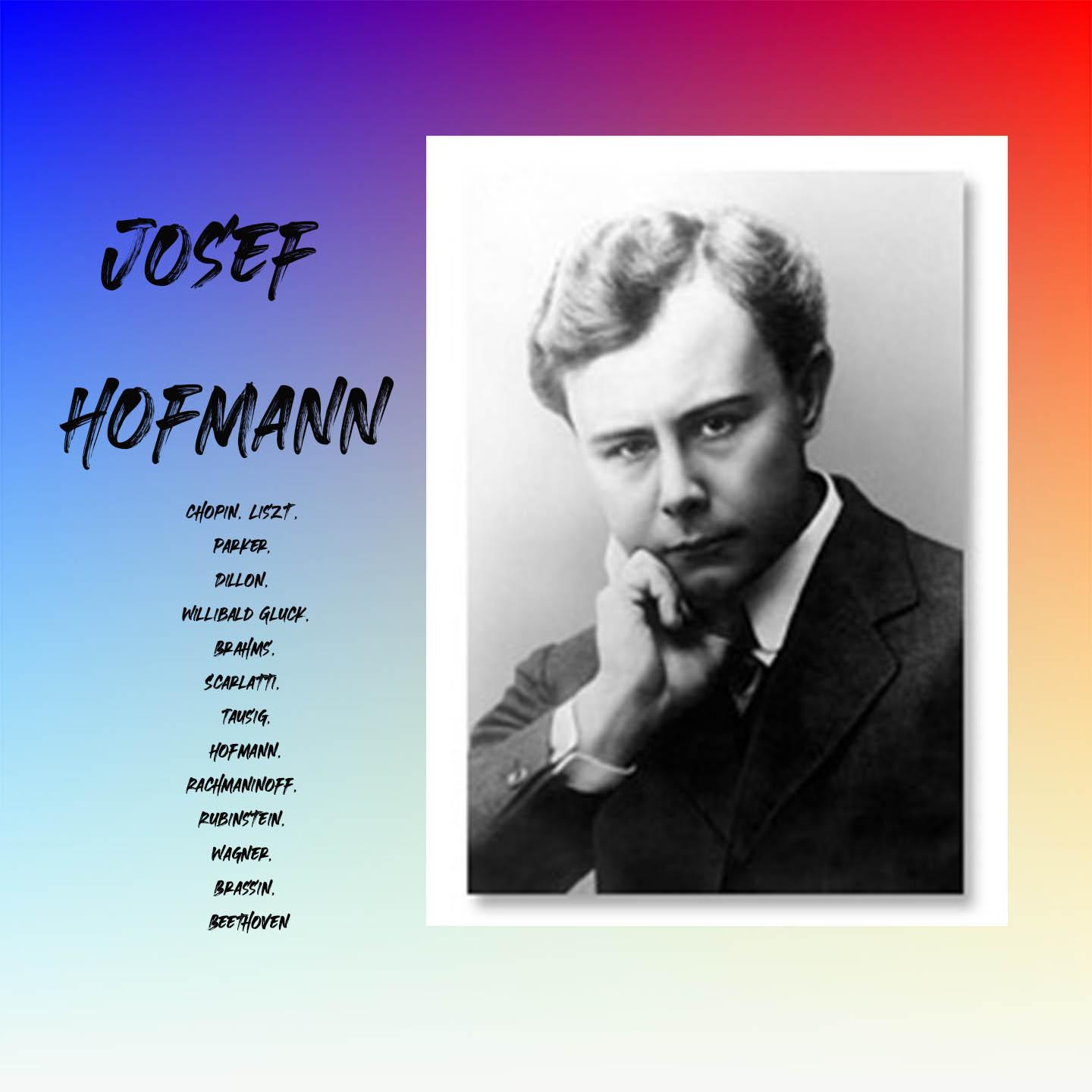 Josef Hofmann - Chopin, Liszt, Parker, Dillon, Willibald Gluck, Brahms, Scarlatti, Tausig, Hofmann, Rachmaninoff, Rubinstein, Wagner, Brassin, Beethoven