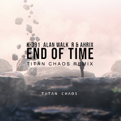 Alan Walker-End of Time（Titan Chaos Remix）