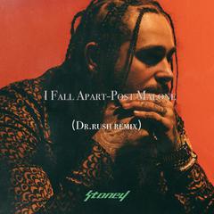 Post Malone-I Fall Apart(Dr.rush remix)（Dr.rush remix）