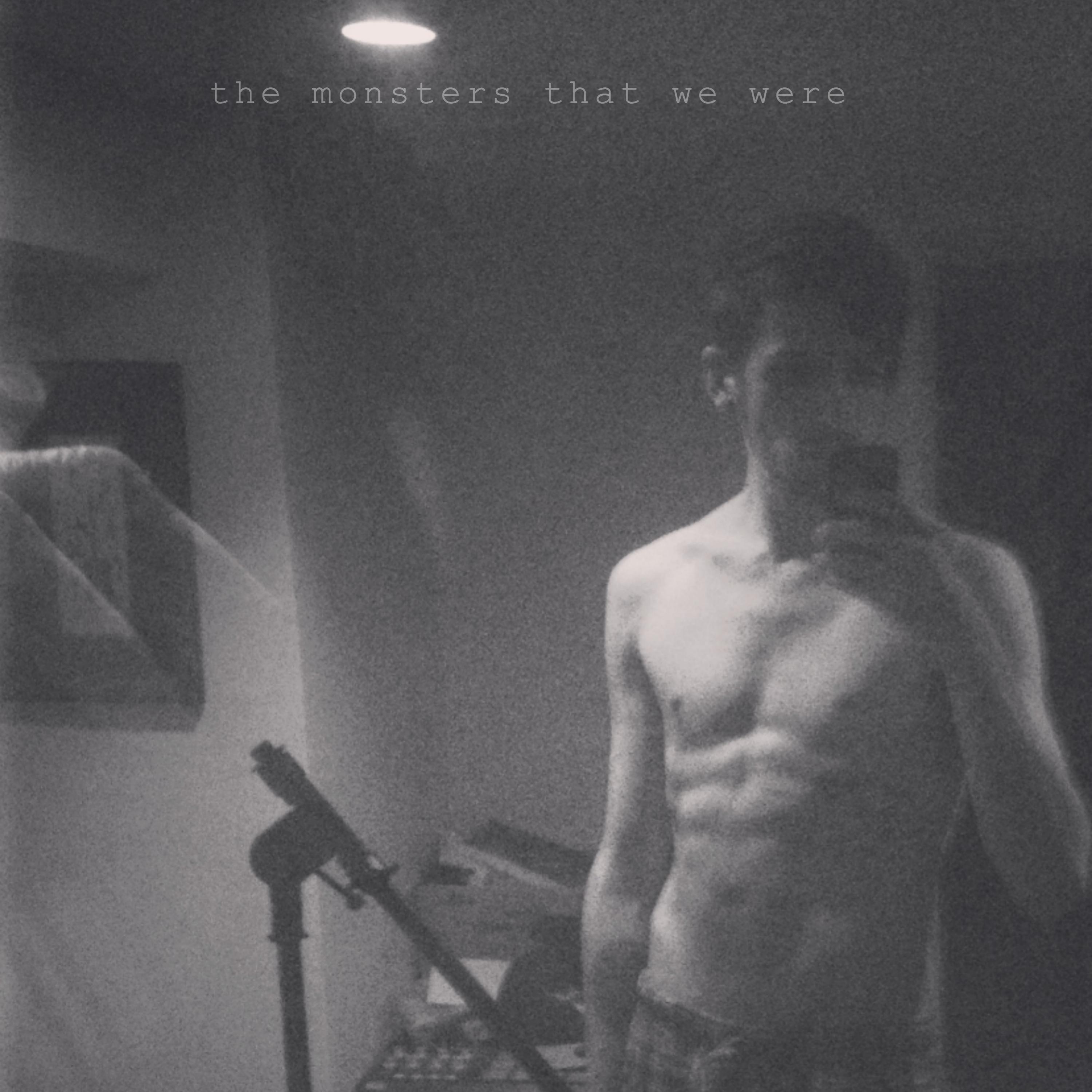 The Monsters That We Were