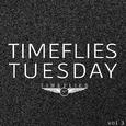 Timeflies Tuesday, Vol. 3