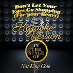 Don't Let Your Eyes Go Shopping (For Your Heart) [In the Style of Nat King Cole] [Karaoke Version] -专辑