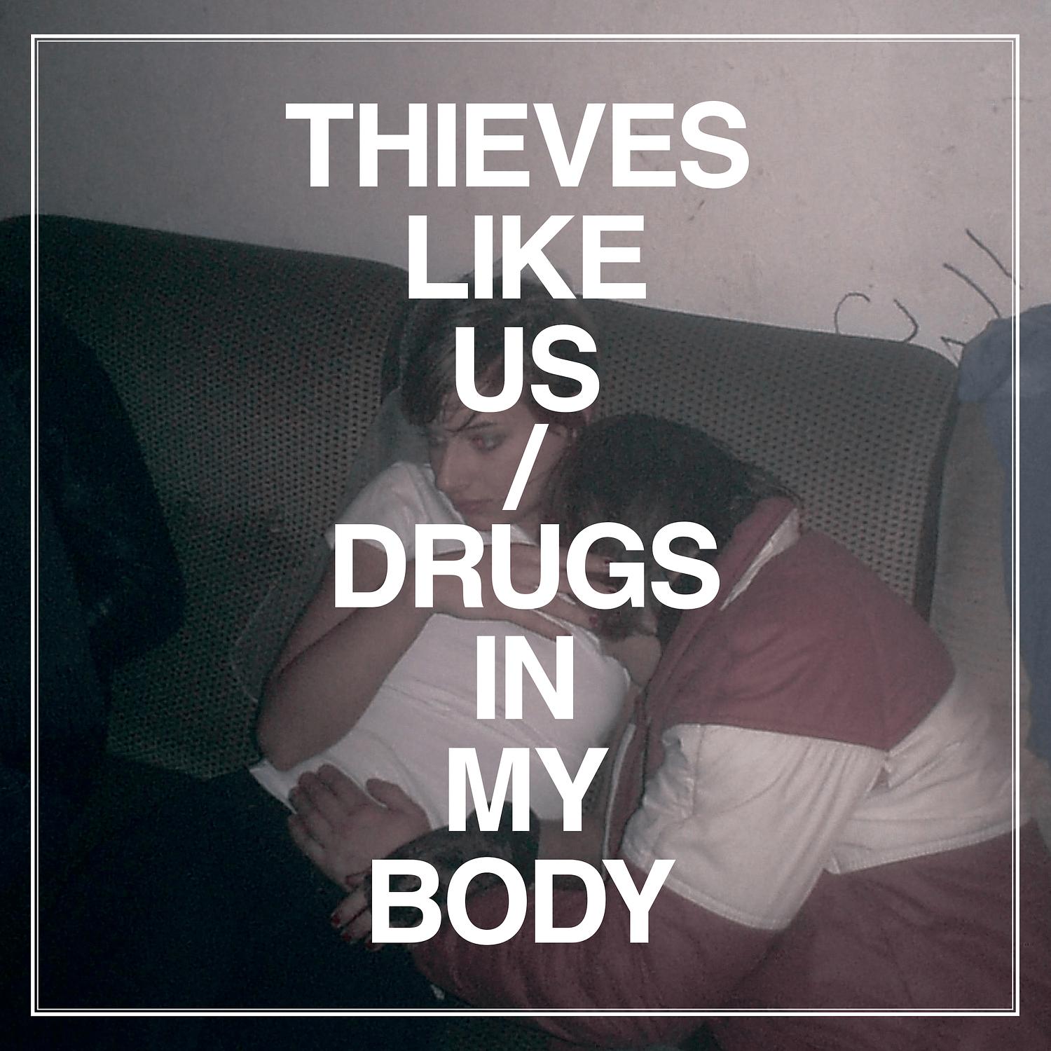 Thieves Like Us - Drugs in My Body
