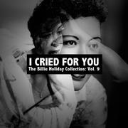 I Cried for You: The Billie Holiday Collection, Vol. 9