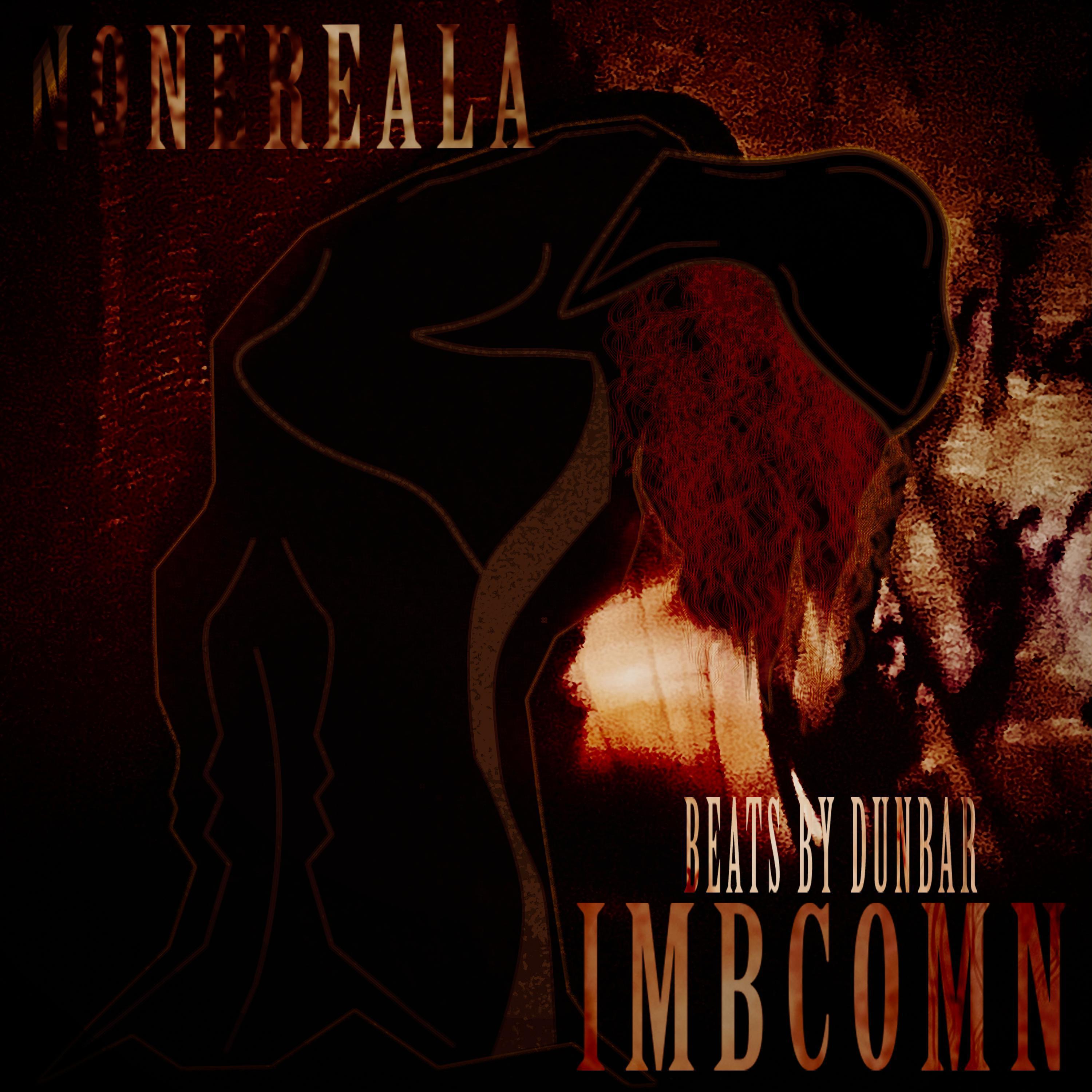 NoneRealA - IMBCOMN (feat. Beats By DunBar)