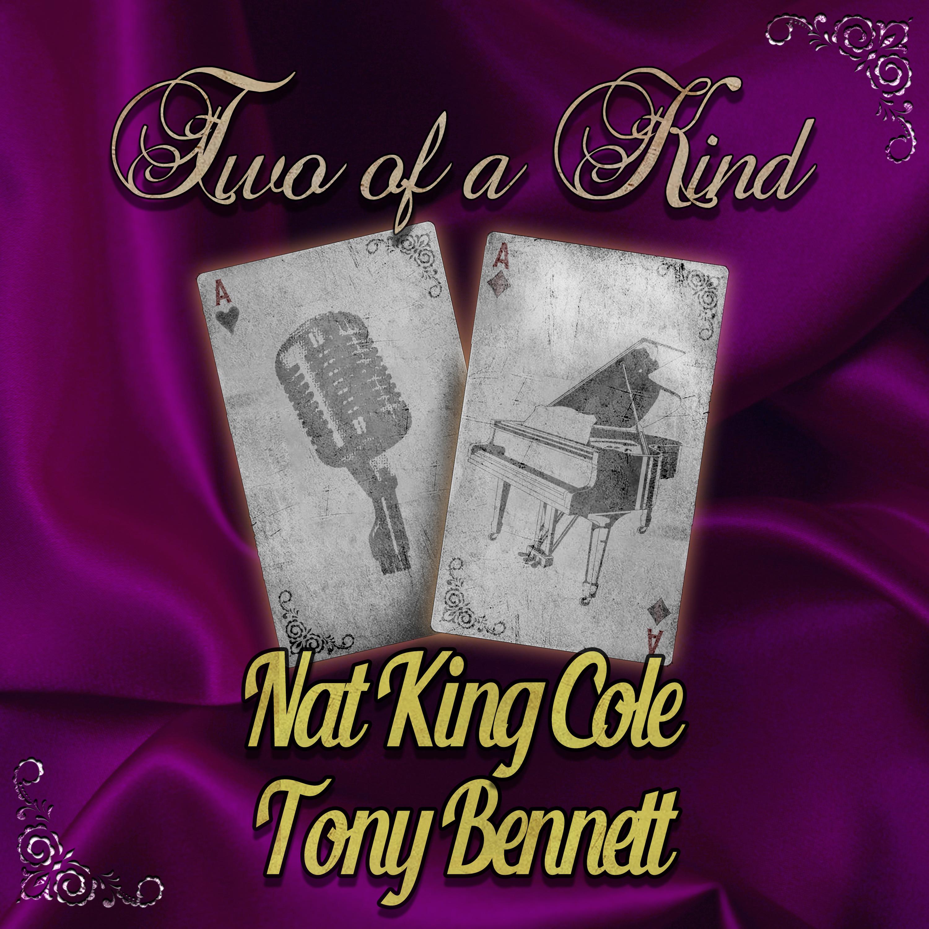 Two of a Kind: Nat King Cole & Tony Bennett