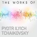The Works of Piotr Ilyich Tchaikovsky专辑