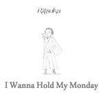 月曜日を抱きしめたい ~I Wanna Hold My Monday~专辑