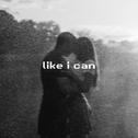 Like I Can