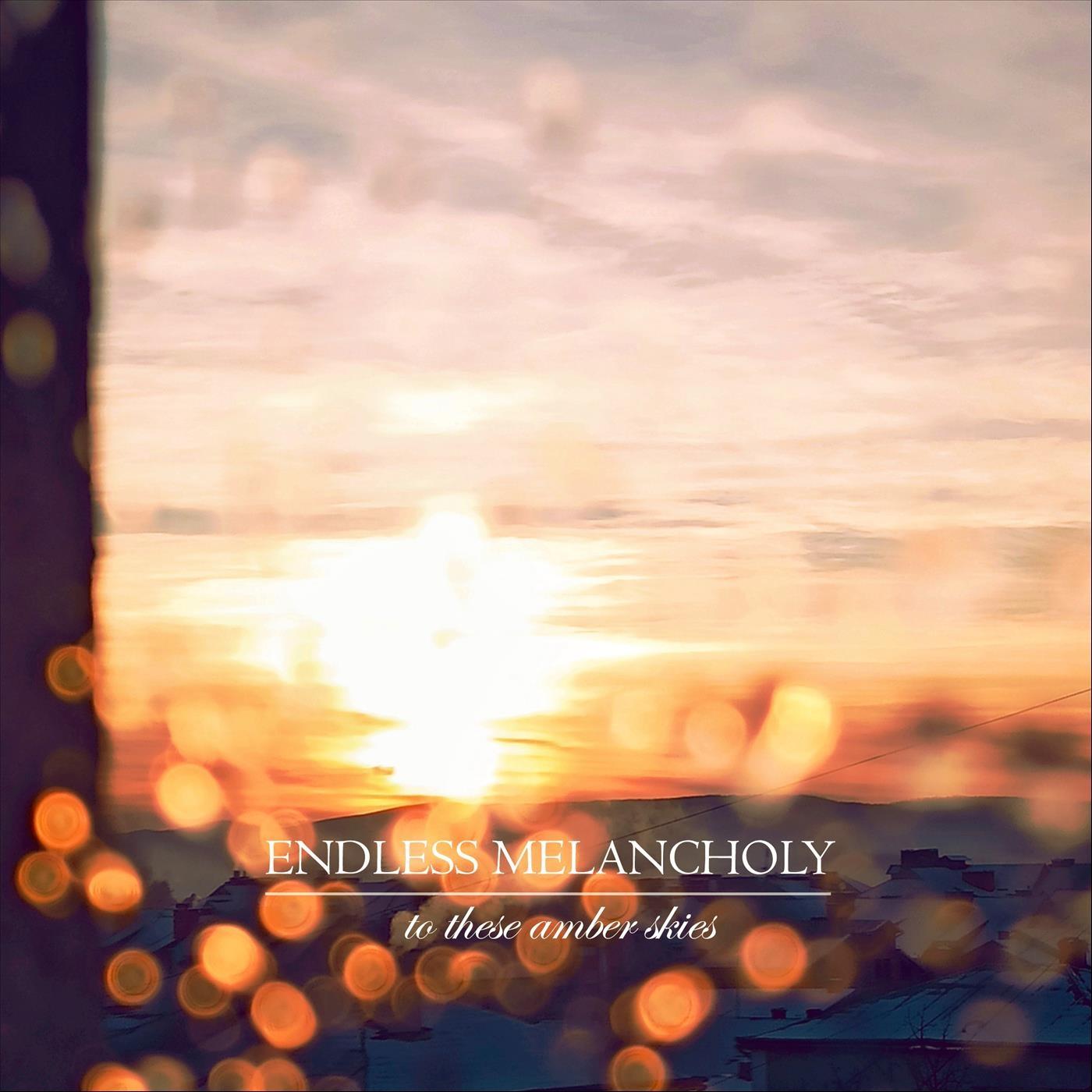 Endless Melancholy - To These Amber Skies