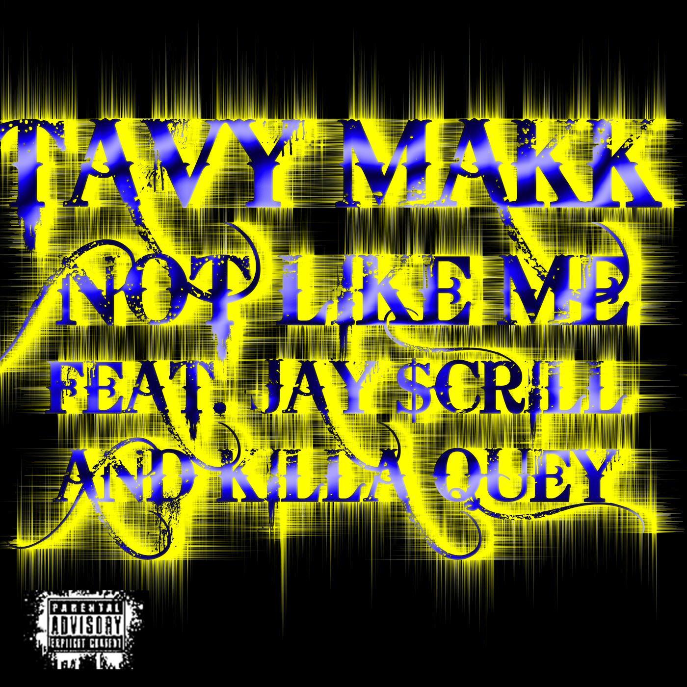 Tavy Makk - Not Like Me (feat. Jay $crill & Killa Quey)
