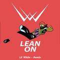 Lean on(Lil White REMIX)