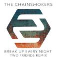 Break Up Every Night (Two Friends Remix)