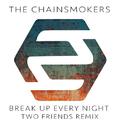 Break Up Every Night (Two Friends Remix)