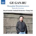 GE, Gan-Ru: Shanghai Reminiscences / Butterfly Overture (Royal Scottish National Orchestra, Tsung Ye