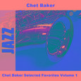 Chet Baker Selected Favorites, Vol. 1