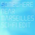 Somewhere Near Marseilles (Sci-Fi Edit)
