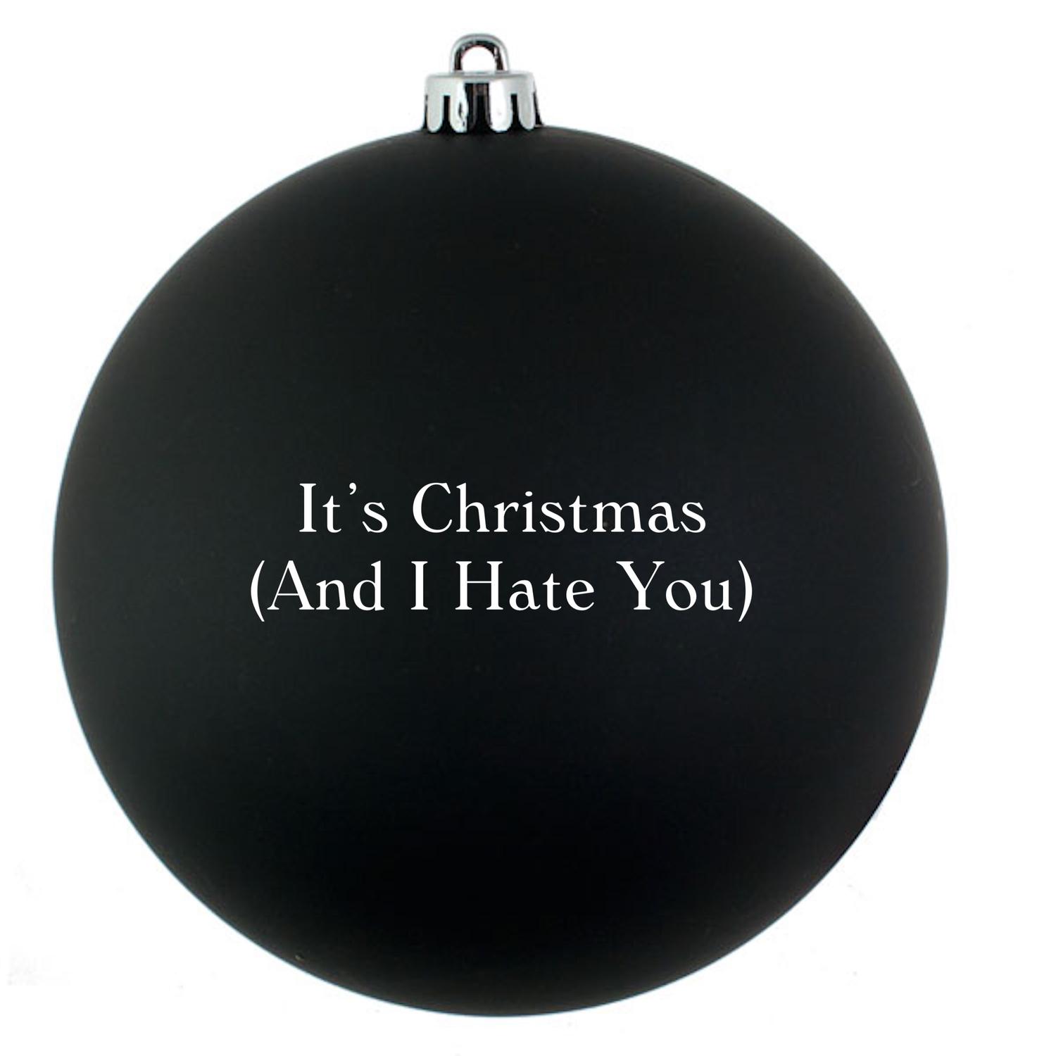 It's Christmas (and I Hate You)