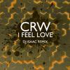 CRW - I Feel Love (DJ Isaac Remix)