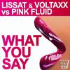 Lissat - What You Say (Pink Fluid Mix)