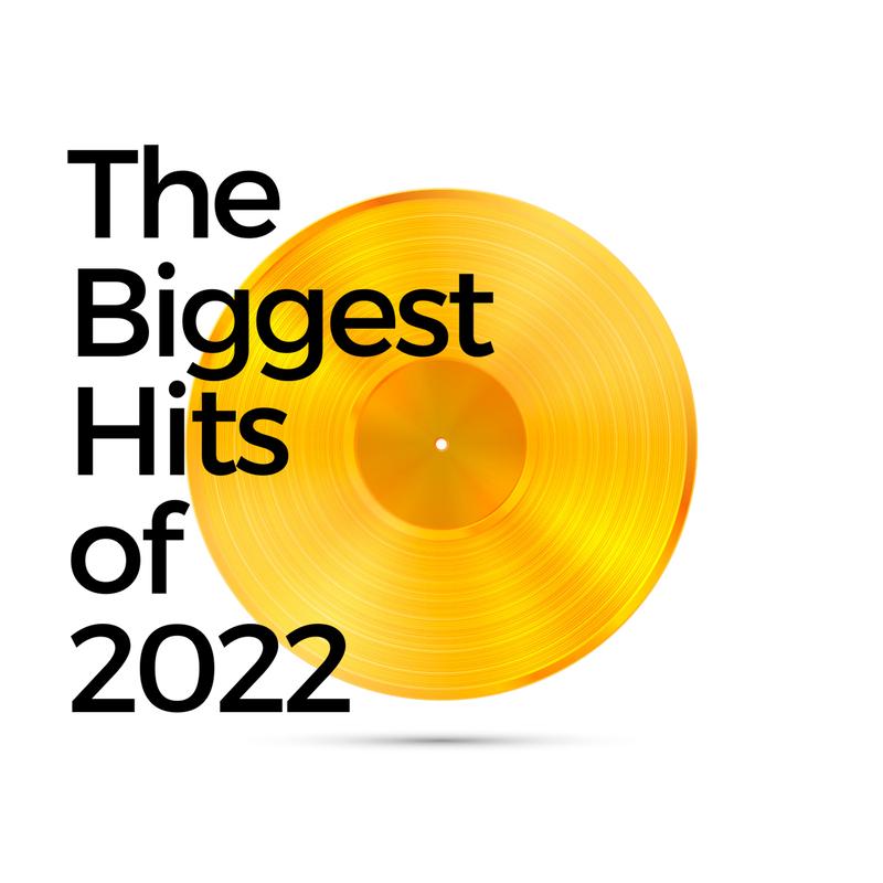 The Biggest Hits of 2022